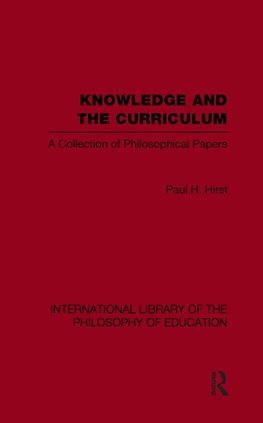 Hirst, P: Knowledge and the Curriculum (International Librar