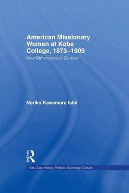 Ishii, N: American Women Missionaries at Kobe College, 1873-