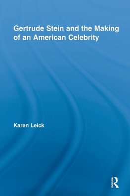 Leick, K: Gertrude Stein and the Making of an American Celeb