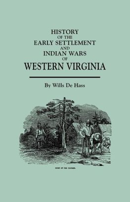 History of the Early Settlement and Indian Wars of Western Virginia