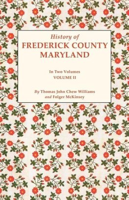 History of Frederick County, Maryland. in Two Volumes. Volume II