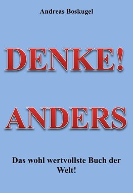 DENKE! ANDERS - Das wohl wertvollste Buch der Welt!