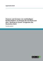 Chancen und Grenzen von nachhaltigen Bankprodukten am Beispiel der GLS Bank und dem "Banking on Green"-Programm der Deutschen Bank