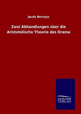 Zwei Abhandlungen über die Aristotelische Theorie des Drama