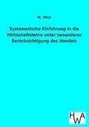 Systematische Einführung in die Wirtschaftslehre unter besonderer Berücksichtigung des Handels