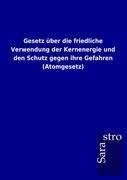 Gesetz über die friedliche Verwendung der Kernenergie und den Schutz gegen ihre Gefahren (Atomgesetz)