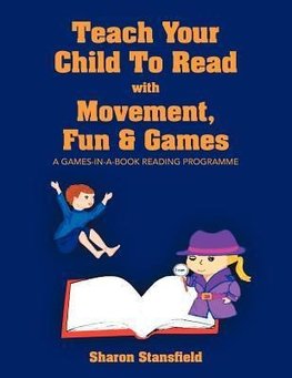 TEACH YOUR CHILD TO READ WITH MOVEMENT, FUN & GAMES