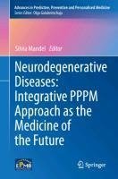 Neurodegenerative Diseases: Integrative PPPM Approach as the Medicine of the Future