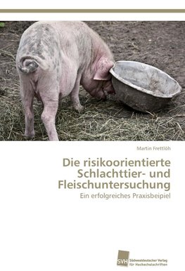 Die risikoorientierte Schlachttier- und Fleischuntersuchung