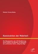 Konstruktion der Wahrheit: Die Manipulation der US-Bevölkerung durch Politik und Medien am Beispiel der politischen Satire "Wag the Dog"