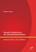 Sexuelle Bedürfnisse von Altenheimbewohnern: Empirische Studie zu einem Tabuthema