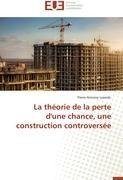 La théorie de la perte d'une chance, une construction controversée