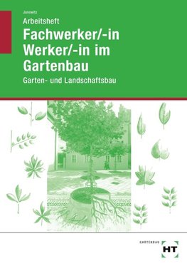 Fachwerker/in - Werker/in im Gartenbau. Arbeitsheft. Schülerausgabe