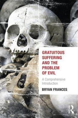 Frances, B: Gratuitous Suffering and the Problem of Evil