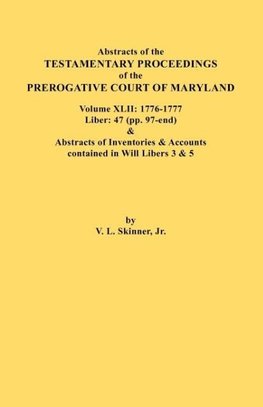 Abstracts of the Testamentary Proceedings of the Prerogative Court of Maryland. Volume XLII