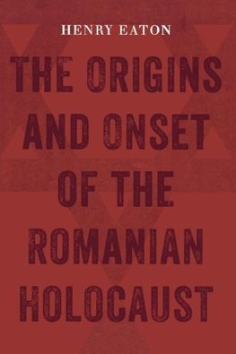 Eaton, H:  The Origins and Onset of the Romanian Holocaust