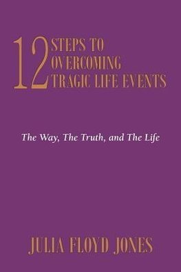 12 Steps to Overcoming Tragic Life Events