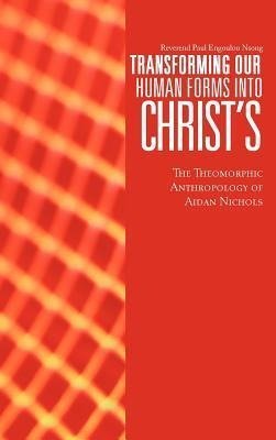 Transforming Our Human Forms Into Christ's