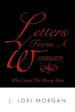 Letters From A Woman Who Loved The Wrong Man