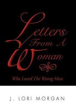 Letters From A Woman Who Loved The Wrong Man