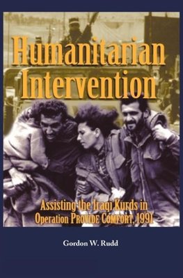 Humanitarian Intervention Assisting the Iraqi Kurds in Operation PROVIDE COMFORT, 1991