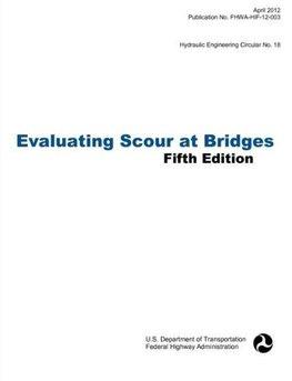 Evaluating Scour at Bridges (Fifth Edition). Hydraulic Engineering Circular No. 18. Publication No. Fhwa-Hif-12-003