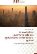 La protection internationale des populations civiles dans la guerre