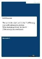 Theoretische und praktische Einführung von softwareunterstütztem Wissensmanagement in einem IT-Beratungsunternehmen