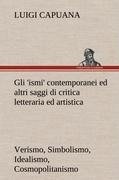 Gli 'ismi' contemporanei (Verismo, Simbolismo, Idealismo, Cosmopolitanismo) ed altri saggi di critica letteraria ed artistica