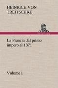 La Francia dal primo impero al 1871 Volume I