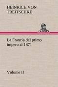 La Francia dal primo impero al 1871 Volume II