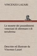 Le monete dei possedimenti veneziani di oltremare e di terraferma descritte ed illustrate da Vincenzo Lazari