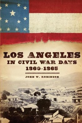 Los Angeles in Civil War Days, 1860-1865