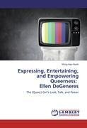 Expressing, Entertaining, and Empowering Queerness:   Ellen DeGeneres