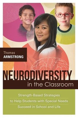 Neurodiversity in the Classroom: Strength-Based Strategies to Help Students with Special Needs Succeed in School and Life