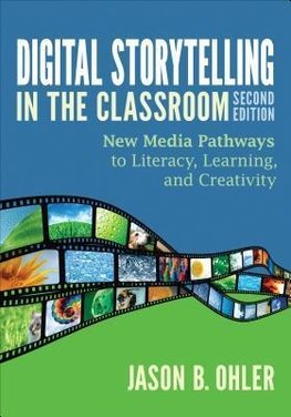 Ohler, J: Digital Storytelling in the Classroom