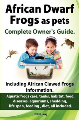 African Dwarf Frogs as pets. Care, tanks, habitat, food, diseases, aquariums, shedding, life span, feeding , diet, all included. African Dwarf Frogs complete owner's guide!