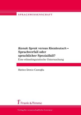 "Kanak Sprak" versus "Kiezdeutsch" - Sprachverfall oder sprachlicher Spezialfall?