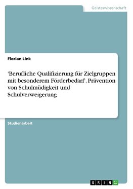 'Berufliche Qualifizierung für Zielgruppen mit besonderem Förderbedarf'. Prävention von Schulmüdigkeit und Schulverweigerung