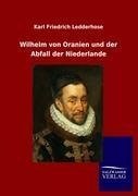 Wilhelm von Oranien und der Abfall der Niederlande