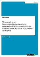 Weblogs als neues Kommunikationsmedium in der Bildungswissenschaft - Beschreibung, Umsetzung und Reflexion einer eigenen Weblogidee