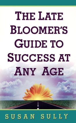 Late Bloomer's Guide to Success at Any Age, The