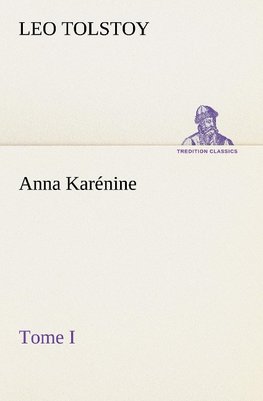 Anna Karénine, Tome I