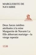 Deux farces inédites attribuées à la reine Marguerite de Navarre La fille abhorrant mariaige-la vierge repentie-1538