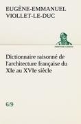 Dictionnaire raisonné de l'architecture française du XIe au XVIe siècle (6/9)