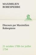 Discours par Maximilien Robespierre - 21 octobre 1789-1er juillet 1794