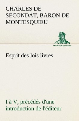 Esprit des lois livres I à V, précédés d'une introduction de l'éditeur