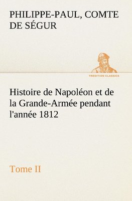 Histoire de Napoléon et de la Grande-Armée pendant l'année 1812 Tome II