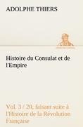 Histoire du Consulat et de l'Empire, (Vol. 3 / 20) faisant suite à l'Histoire de la Révolution Française