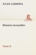 Histoires incroyables, Tome II